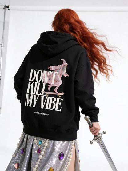 Don't kill my vibe Hoodie